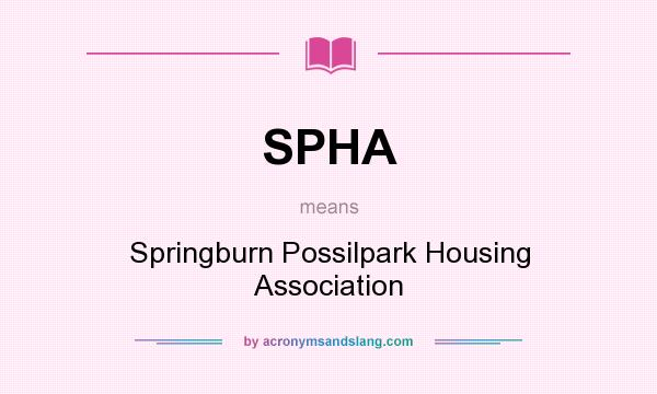 What does SPHA mean? It stands for Springburn Possilpark Housing Association