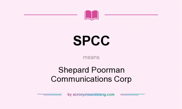 What does SPCC mean? It stands for Shepard Poorman Communications Corp