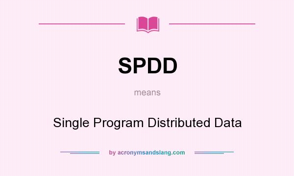 What does SPDD mean? It stands for Single Program Distributed Data
