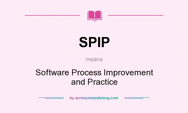What does SPIP mean? It stands for Software Process Improvement and Practice
