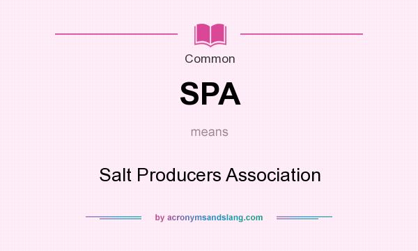 What does SPA mean? It stands for Salt Producers Association