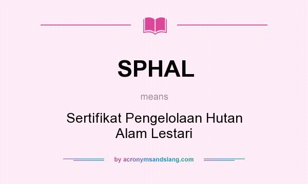 What does SPHAL mean? It stands for Sertifikat Pengelolaan Hutan Alam Lestari