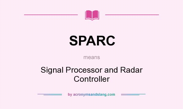 What does SPARC mean? It stands for Signal Processor and Radar Controller