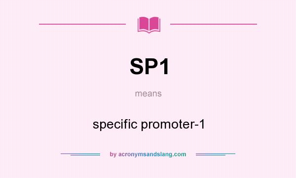 What does SP1 mean? It stands for specific promoter-1