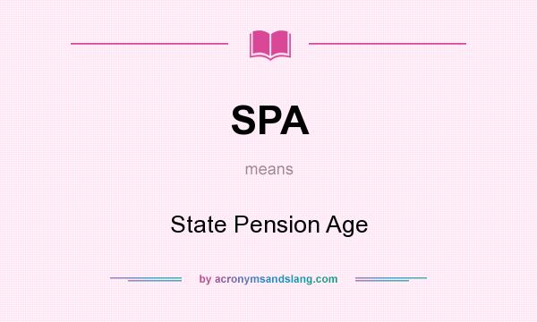What does SPA mean? It stands for State Pension Age