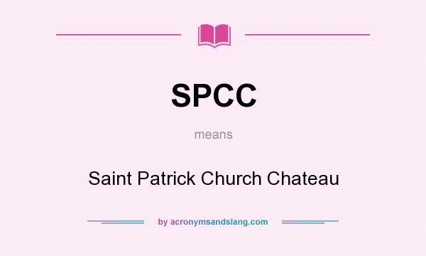 What does SPCC mean? It stands for Saint Patrick Church Chateau