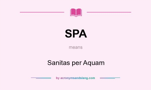 What does SPA mean? It stands for Sanitas per Aquam