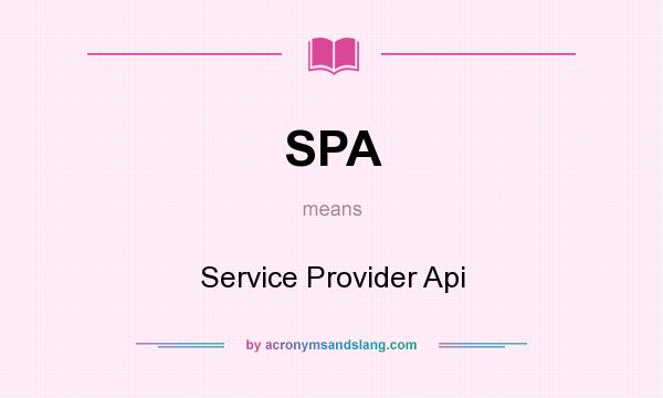 What does SPA mean? It stands for Service Provider Api