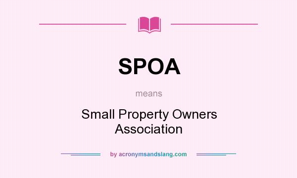 What does SPOA mean? It stands for Small Property Owners Association