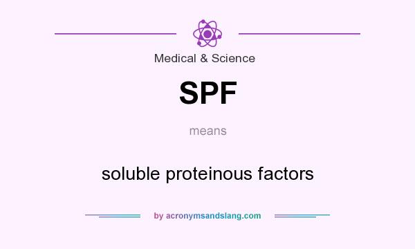 What does SPF mean? It stands for soluble proteinous factors