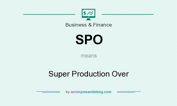 What does SPO mean? It stands for Super Production Over