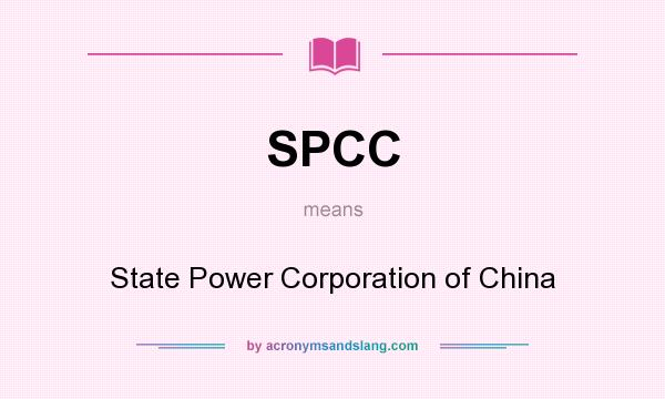 What does SPCC mean? It stands for State Power Corporation of China