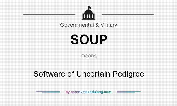 What does SOUP mean? It stands for Software of Uncertain Pedigree