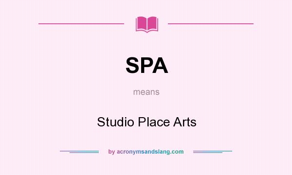 What does SPA mean? It stands for Studio Place Arts