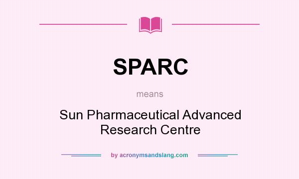 What does SPARC mean? It stands for Sun Pharmaceutical Advanced Research Centre