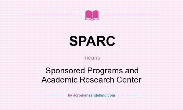 What does SPARC mean? It stands for Sponsored Programs and Academic Research Center