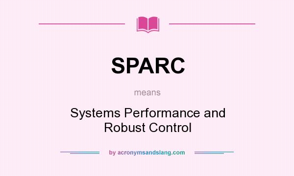 What does SPARC mean? It stands for Systems Performance and Robust Control