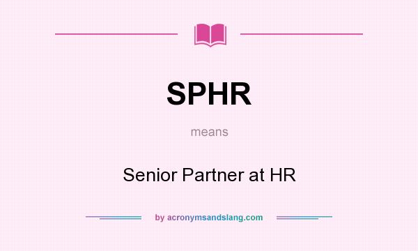 What does SPHR mean? It stands for Senior Partner at HR
