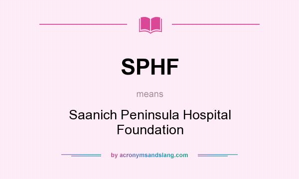 What does SPHF mean? It stands for Saanich Peninsula Hospital Foundation