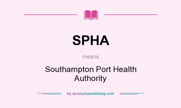What does SPHA mean? It stands for Southampton Port Health Authority