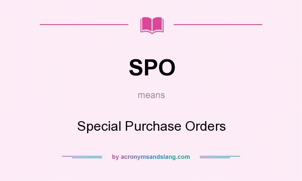What does SPO mean? It stands for Special Purchase Orders