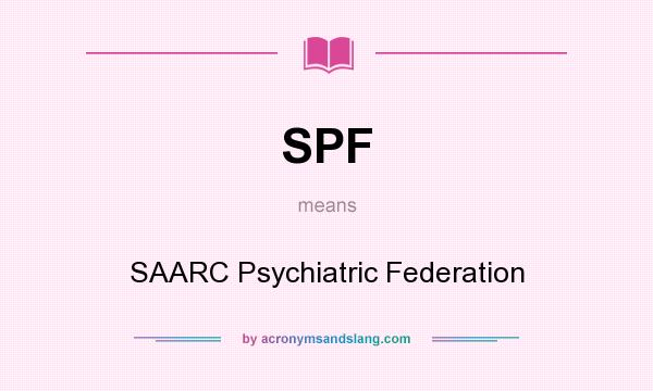 What does SPF mean? It stands for SAARC Psychiatric Federation