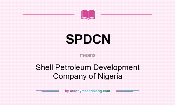 What does SPDCN mean? It stands for Shell Petroleum Development Company of Nigeria