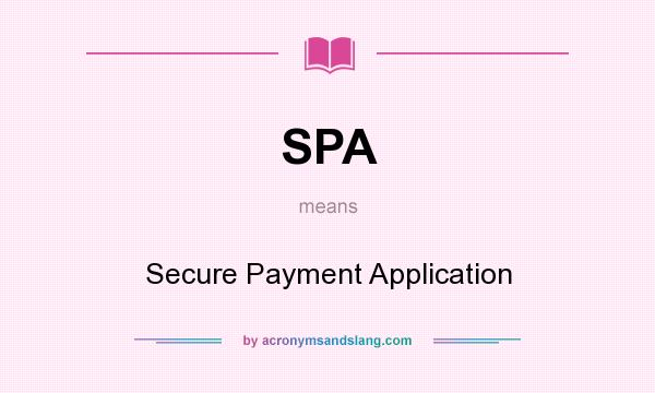 What does SPA mean? It stands for Secure Payment Application