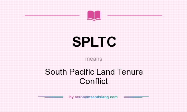 What does SPLTC mean? It stands for South Pacific Land Tenure Conflict