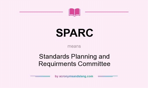 What does SPARC mean? It stands for Standards Planning and Requirments Committee