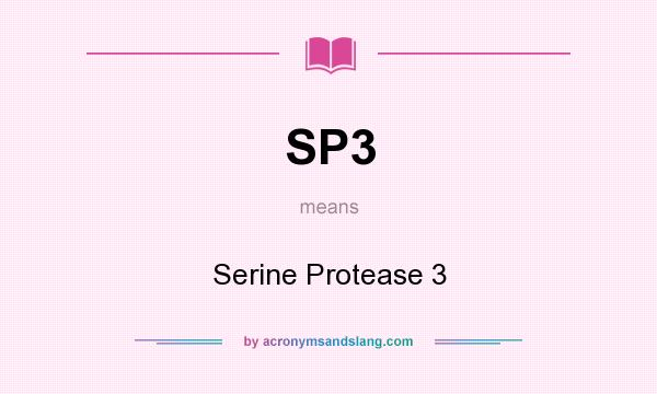 What does SP3 mean? It stands for Serine Protease 3
