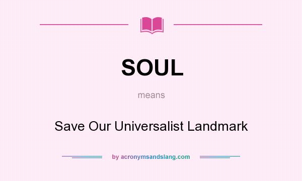 What does SOUL mean? It stands for Save Our Universalist Landmark
