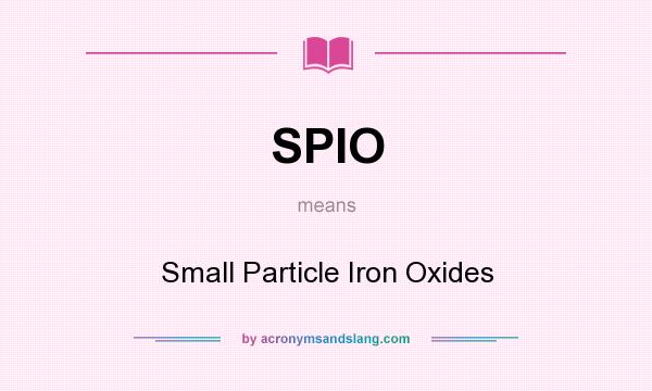 What does SPIO mean? It stands for Small Particle Iron Oxides
