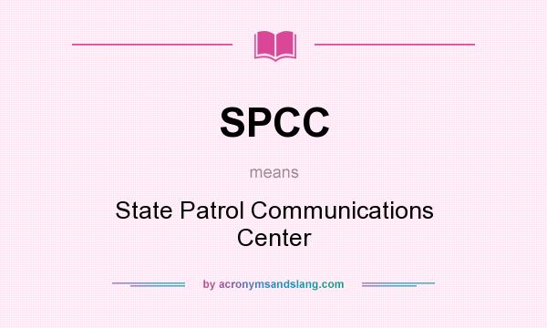 What does SPCC mean? It stands for State Patrol Communications Center