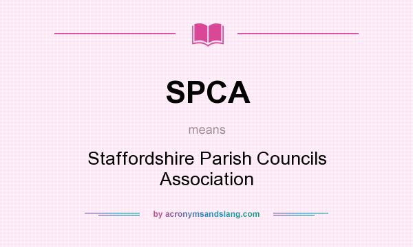 What does SPCA mean? It stands for Staffordshire Parish Councils Association