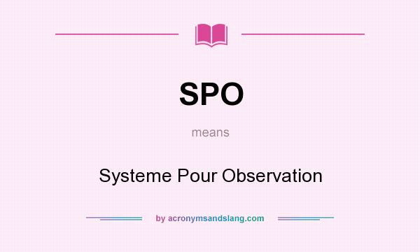 What does SPO mean? It stands for Systeme Pour Observation