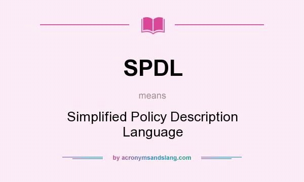 What does SPDL mean? It stands for Simplified Policy Description Language