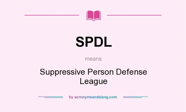 What does SPDL mean? It stands for Suppressive Person Defense League