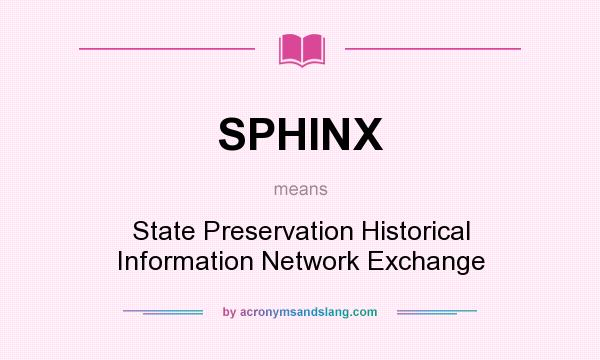 What does SPHINX mean? It stands for State Preservation Historical Information Network Exchange