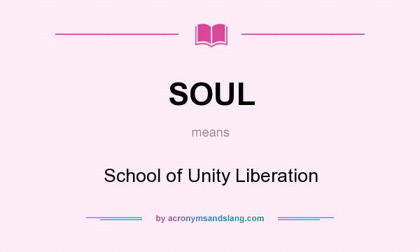 What does SOUL mean? It stands for School of Unity Liberation