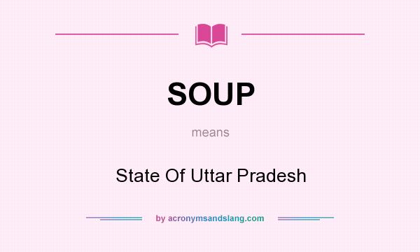 What does SOUP mean? It stands for State Of Uttar Pradesh
