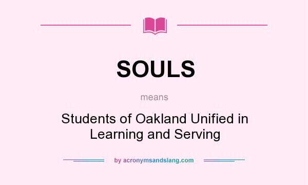 What does SOULS mean? It stands for Students of Oakland Unified in Learning and Serving
