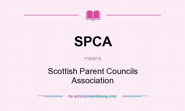 What does SPCA mean? It stands for Scottish Parent Councils Association