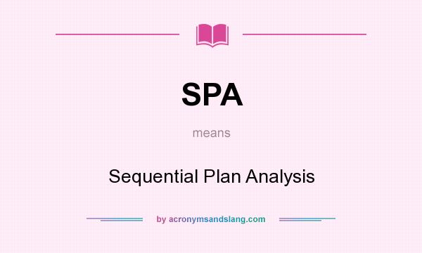 What does SPA mean? It stands for Sequential Plan Analysis