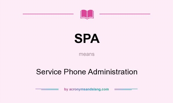What does SPA mean? It stands for Service Phone Administration