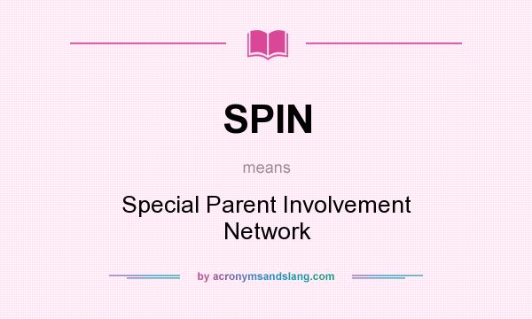 What does SPIN mean? It stands for Special Parent Involvement Network