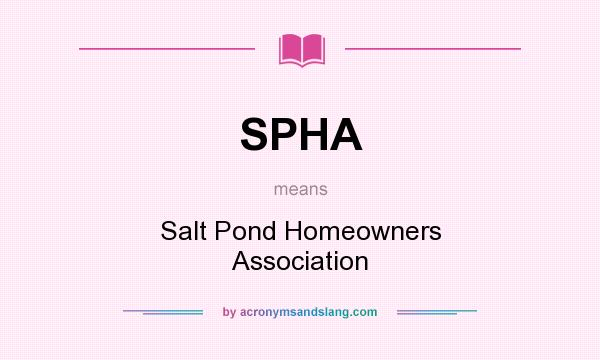 What does SPHA mean? It stands for Salt Pond Homeowners Association