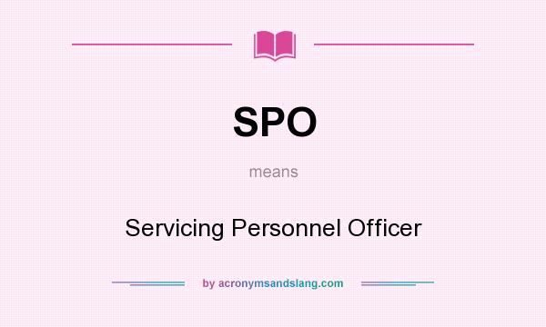 What does SPO mean? It stands for Servicing Personnel Officer