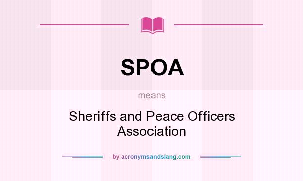 What does SPOA mean? It stands for Sheriffs and Peace Officers Association