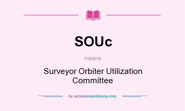 What does SOUc mean? It stands for Surveyor Orbiter Utilization Committee